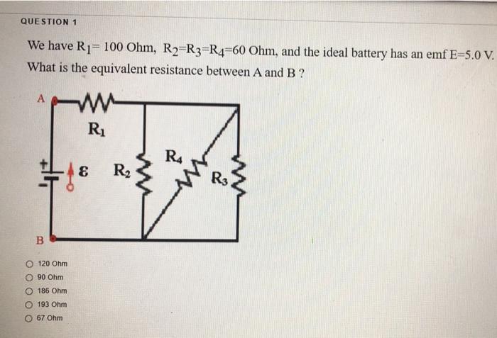 Solved QUESTION 1 We have Ri= 100 Ohm, R2 R3 R4=60 Ohm, and | Chegg.com