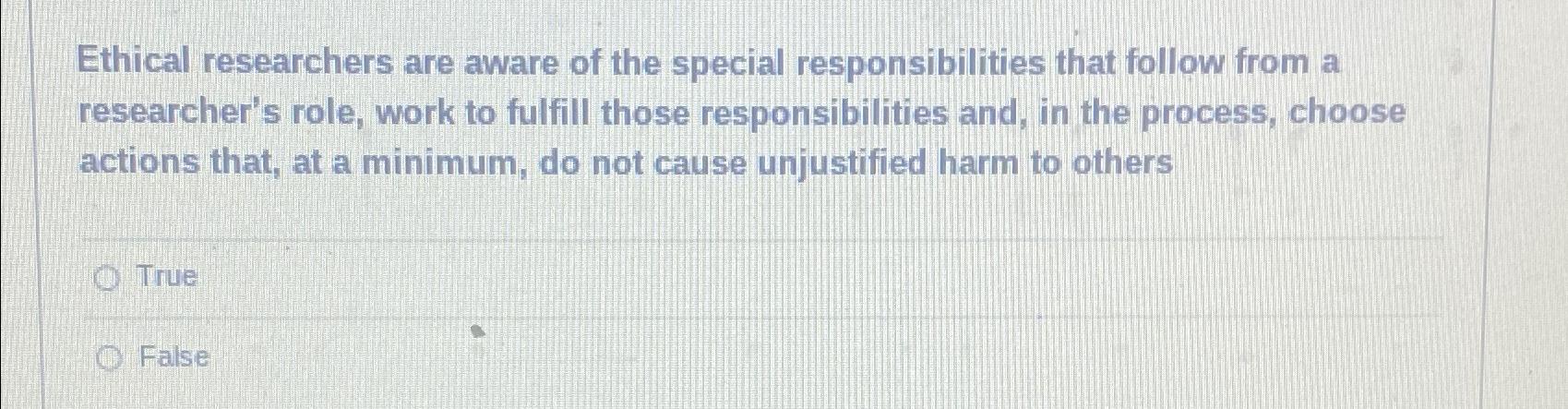 1. what are the researcher's ethical responsibilities in qualitative practice