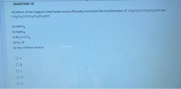 10) Which of the reagents listed below would efficiently accomplish the transformation of \( \mathrm{CH}_{3} \mathrm{CH}_{2} 