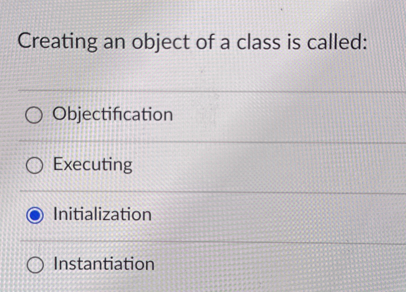 Solved Creating an object of a class is | Chegg.com