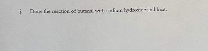 Solved j. Draw the reaction of butanal with sodium hydroxide | Chegg.com