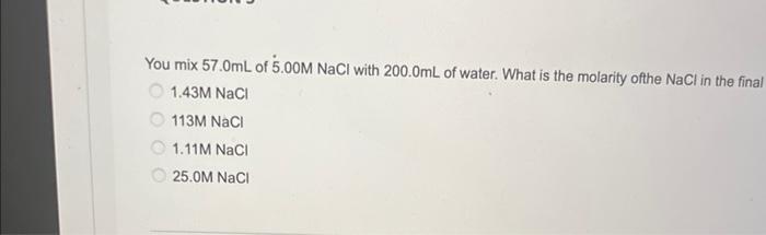 Solved You mix 57.0 mL of 5.00MNaCl with 200.0 mL of water. | Chegg.com