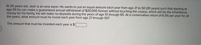Solved At 20 years old, Josh is an avid saver. He wants to | Chegg.com