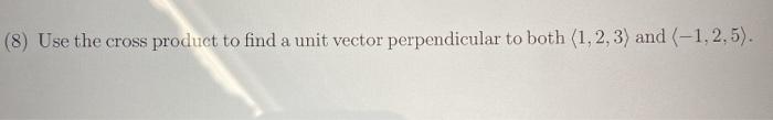 Solved (8) Use the cross product to find a unit vector | Chegg.com