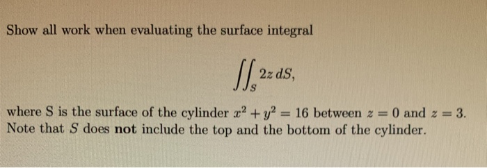 Solved Show all work when evaluating the surface integral | Chegg.com