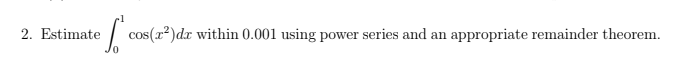 Estimate ∫01cos(x2)dx ﻿within 0.001 ﻿using power | Chegg.com