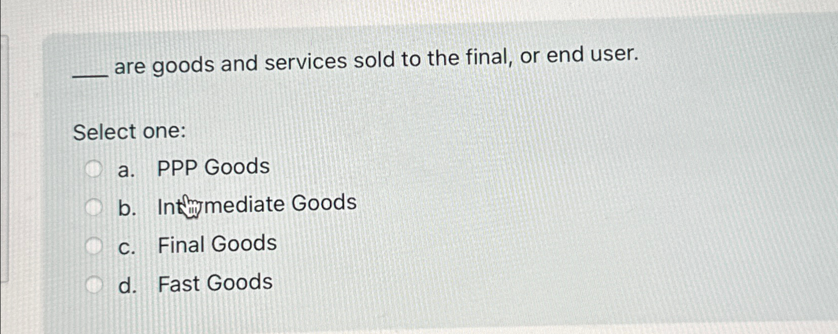 Solved are goods and services sold to the final, or end | Chegg.com