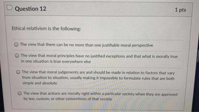 Solved Question 12 1 pts Ethical relativism is the | Chegg.com