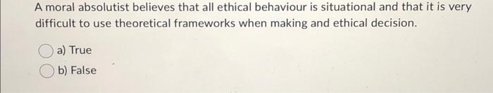 Solved A moral absolutist believes that all ethical | Chegg.com