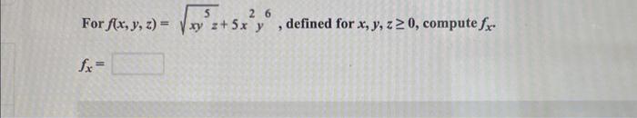 For \( f(x, y, z)=\sqrt{x y^{5} z}+5 x^{2} y^{6} \), defined for \( x, y, z \geq 0 \), compute \( f_{x} \). \[ f_{x}= \]