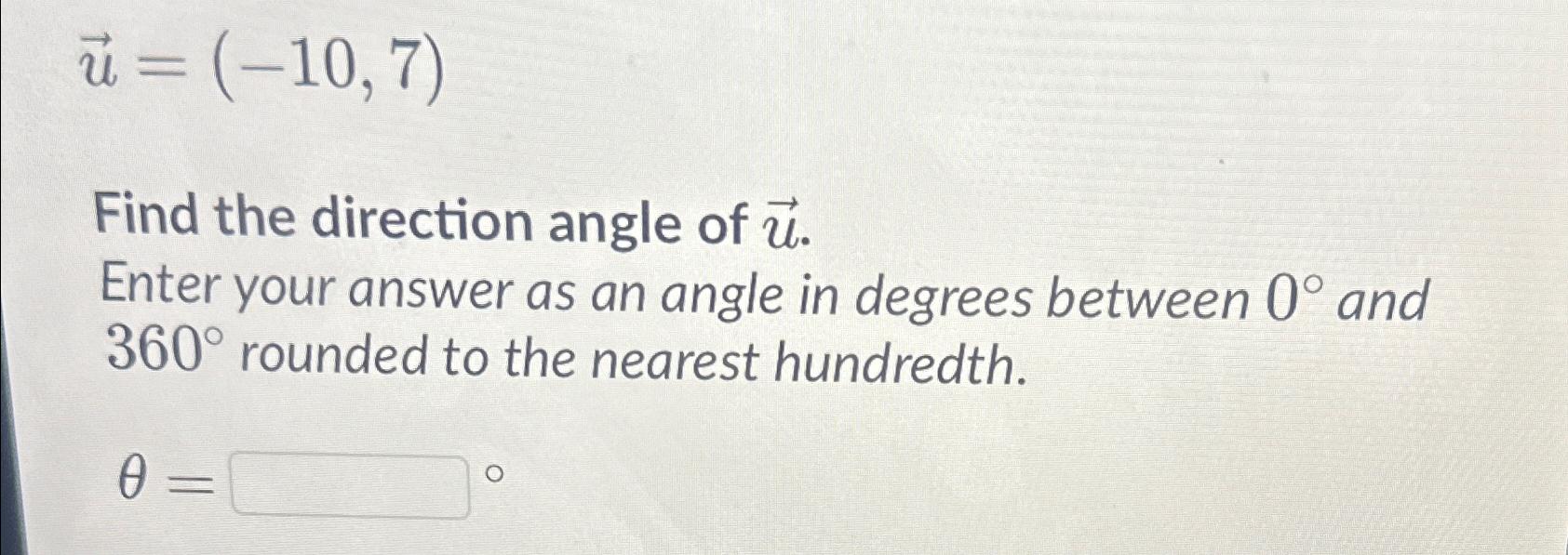 Solved vec(u)=(-10,7)Find the direction angle of | Chegg.com