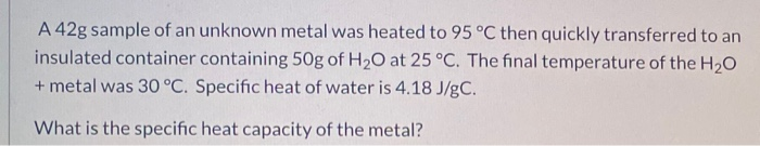 Solved A 42g sample of an unknown metal was heated to 95 °C | Chegg.com