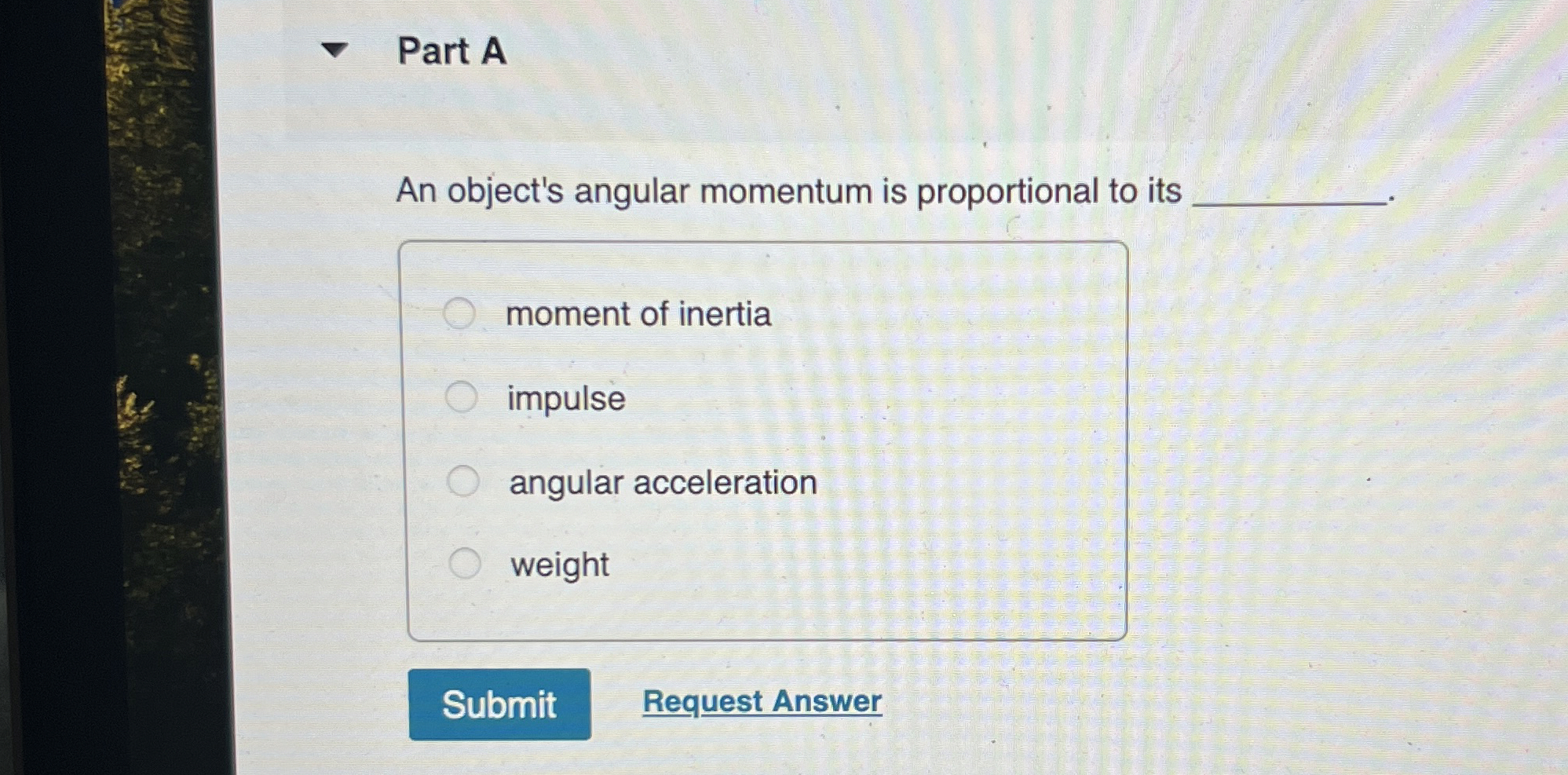 Solved Part AAn object's angular momentum is proportional to | Chegg.com