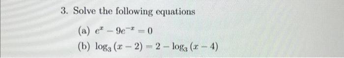 Solved 3. Solve the following equations (a) ex−9e−x=0 (b) | Chegg.com
