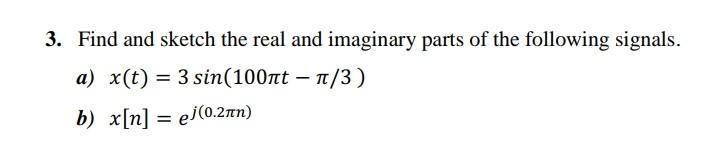Solved 3. Find and sketch the real and imaginary parts of | Chegg.com