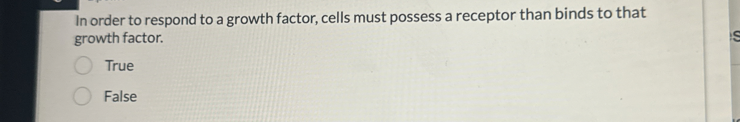 Solved In order to respond to a growth factor, cells must | Chegg.com