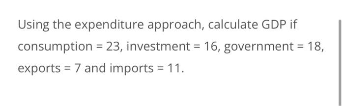 Solved Using The Expenditure Approach, Calculate GDP If | Chegg.com