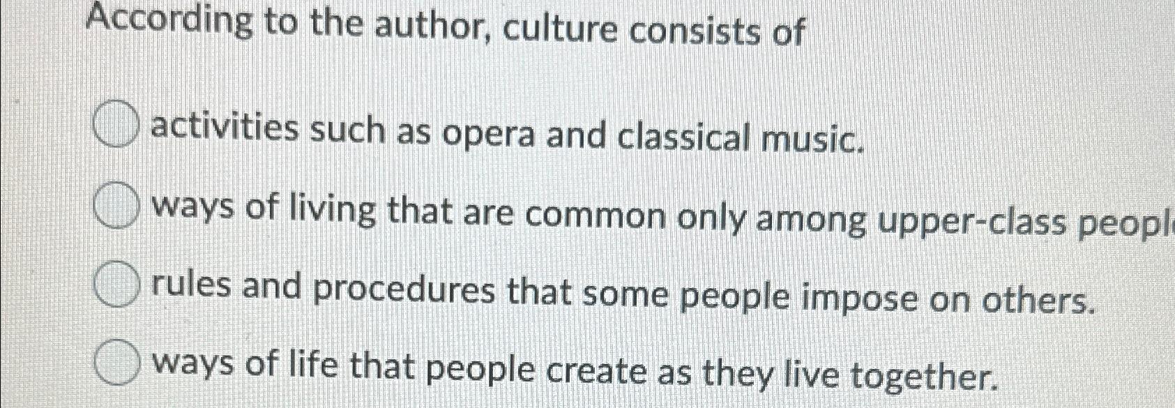 Solved According to the author, culture consists | Chegg.com