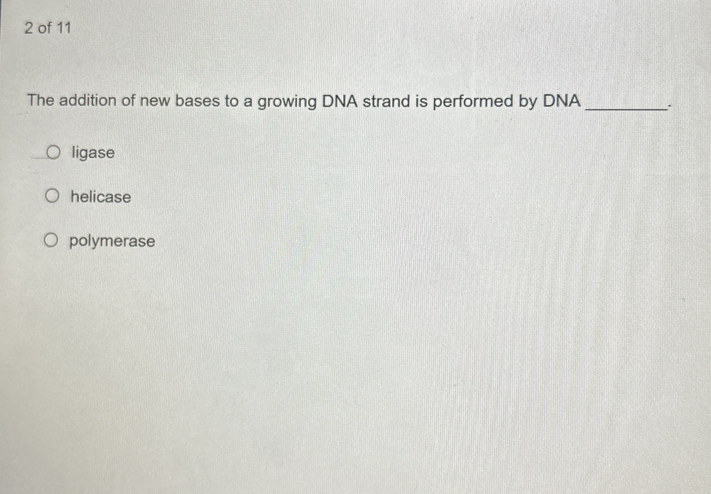 Solved 2 ﻿of 11The addition of new bases to a growing DNA | Chegg.com