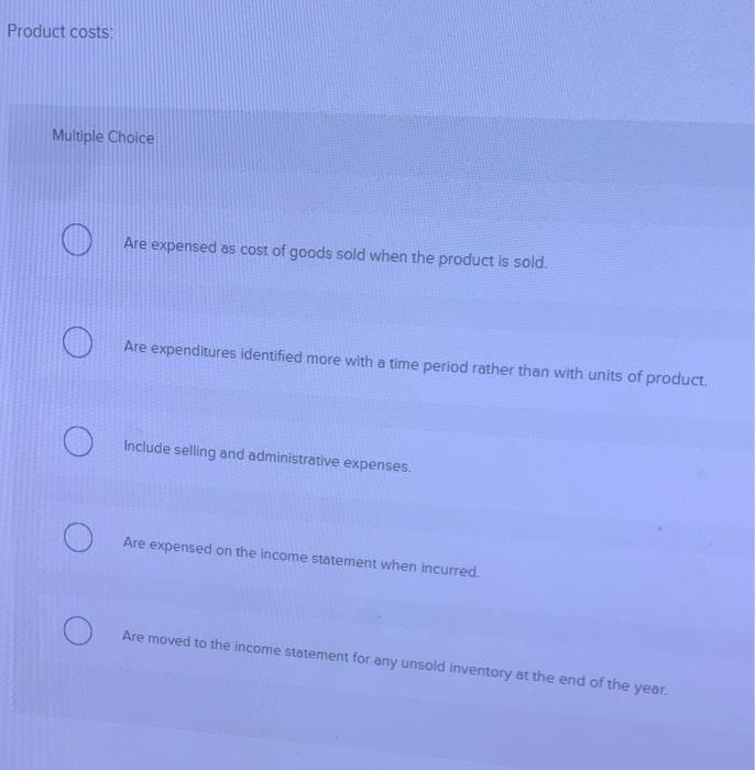 Solved Product costs Multiple Choice Are expensed as cost of