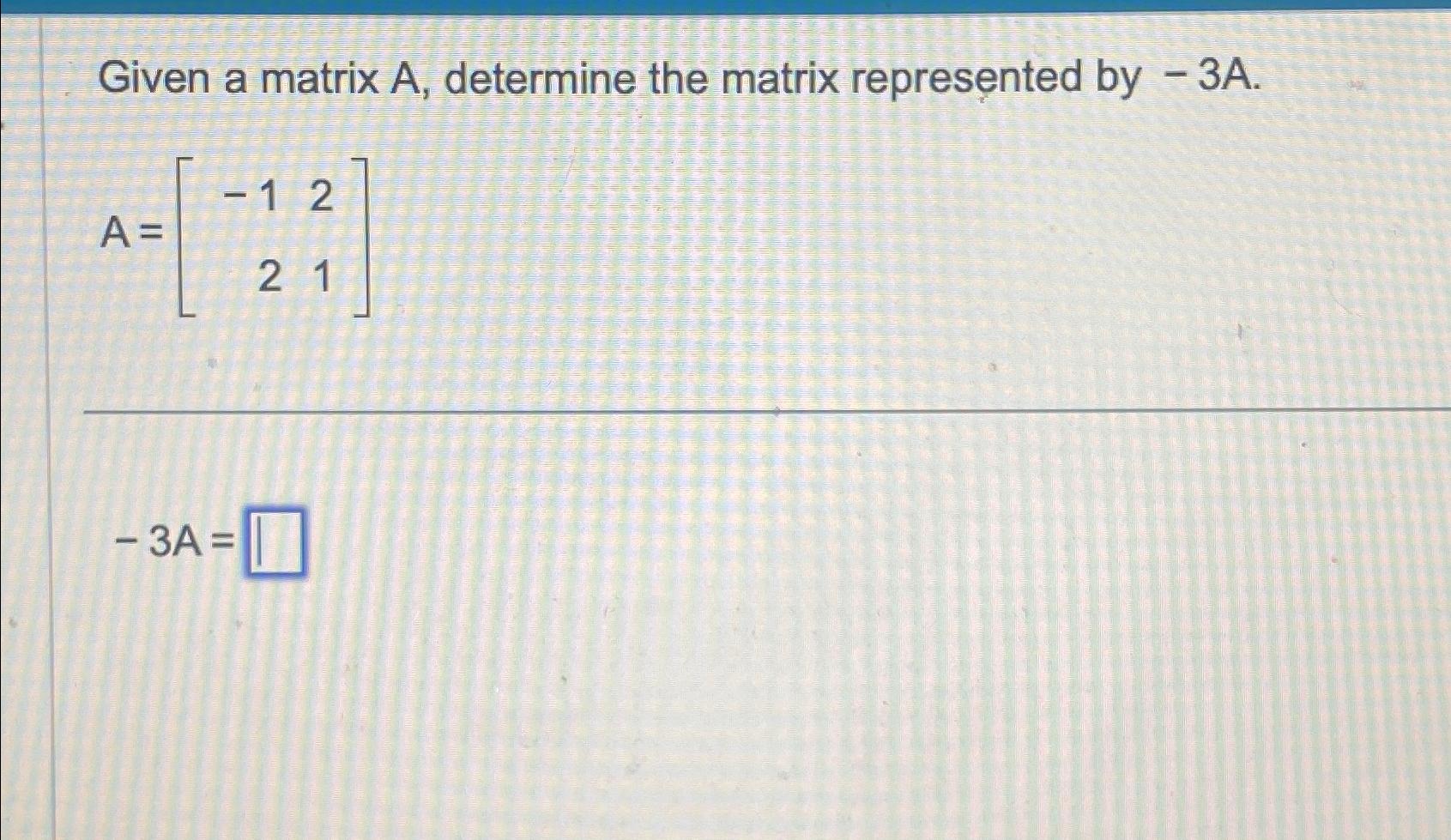 Solved Given a matrix A, ﻿determine the matrix represented | Chegg.com
