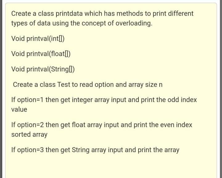 Solved Create a class printdata which has methods to print | Chegg.com
