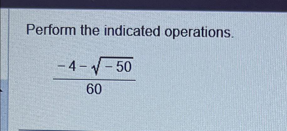 Solved Perform the indicated operations.-4--50260 | Chegg.com