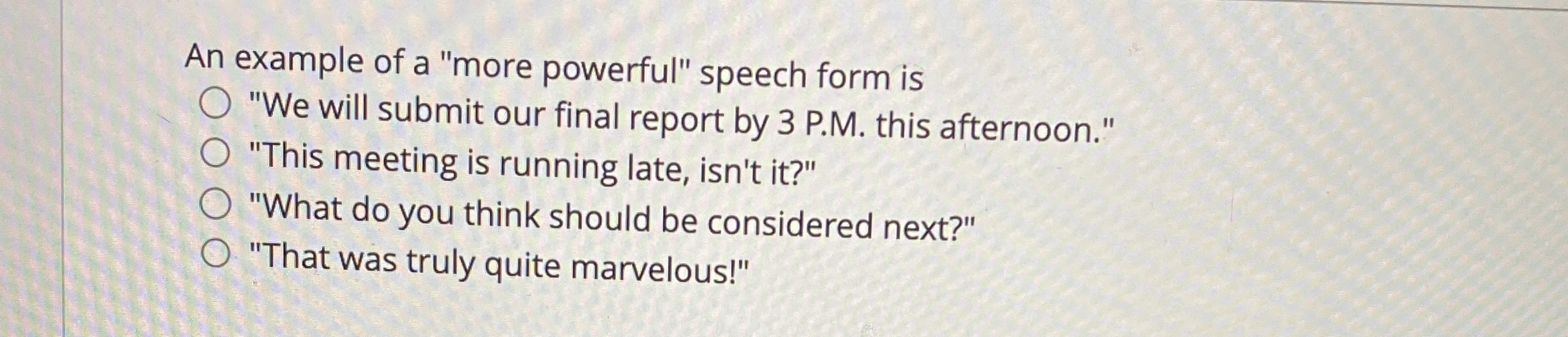 Solved An example of a "more powerful" speech form is"We