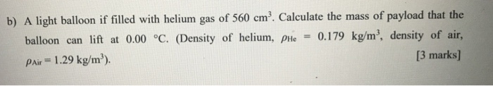 Solved B) A Light Balloon If Filled With Helium Gas Of 560 | Chegg.com