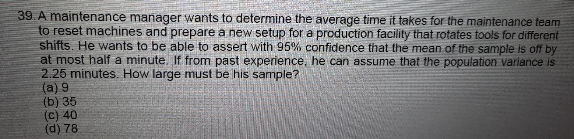 Solved 39. A maintenance manager wants to determine the | Chegg.com