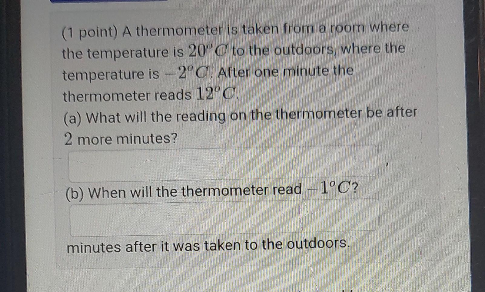 Solved ( 1 point) A thermometer is taken from a room where | Chegg.com