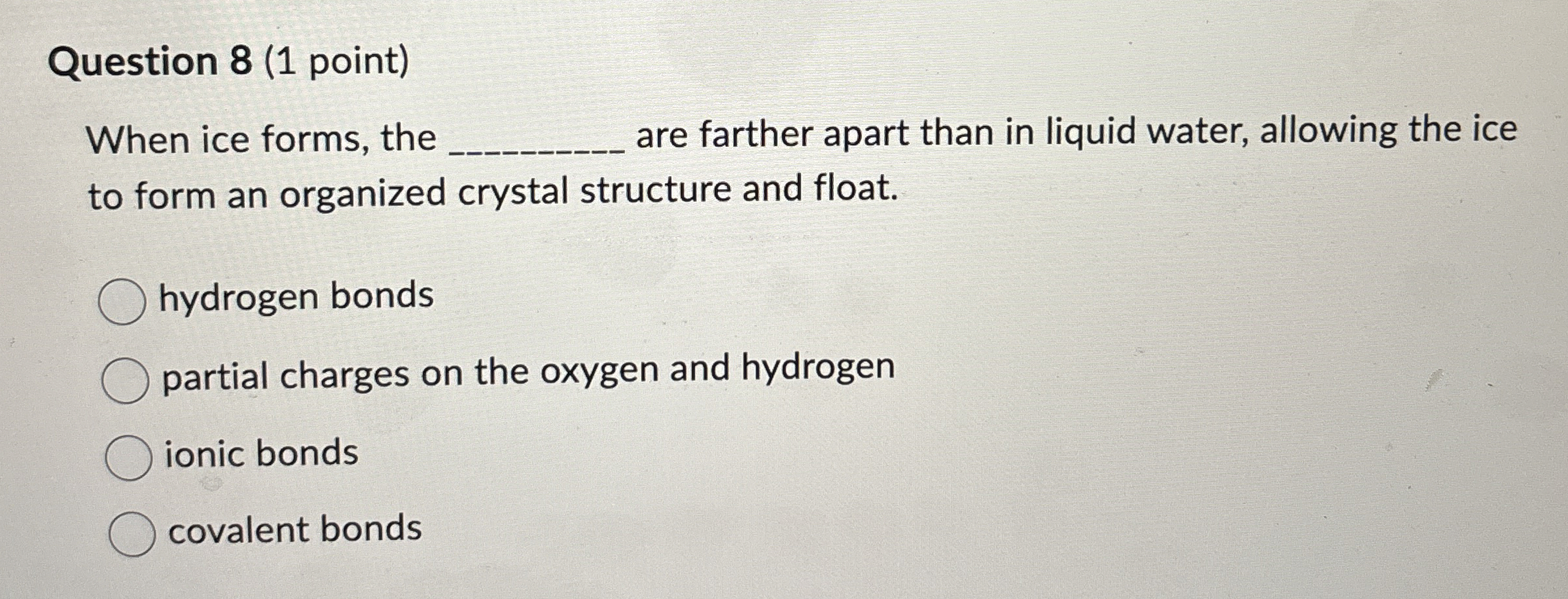 Solved Question 8 (1 ﻿point)When ice forms, theare farther