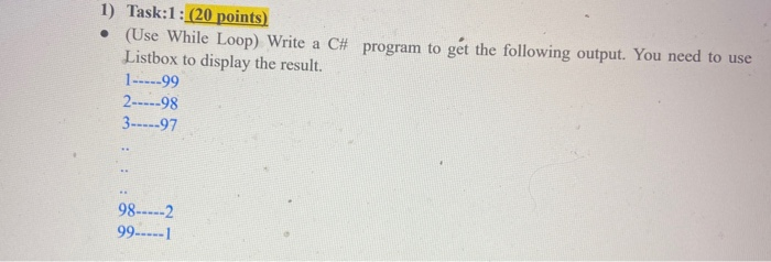 Solved 1) Task:1: (20 points) • (Use While Loop) Write a C# | Chegg.com