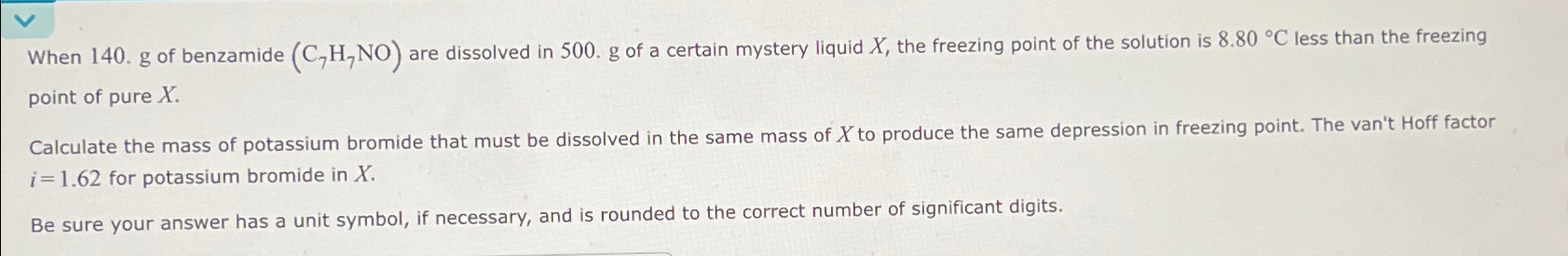 Solved When 140. g ﻿of benzamide (C7H7NO) ﻿are dissolved in | Chegg.com