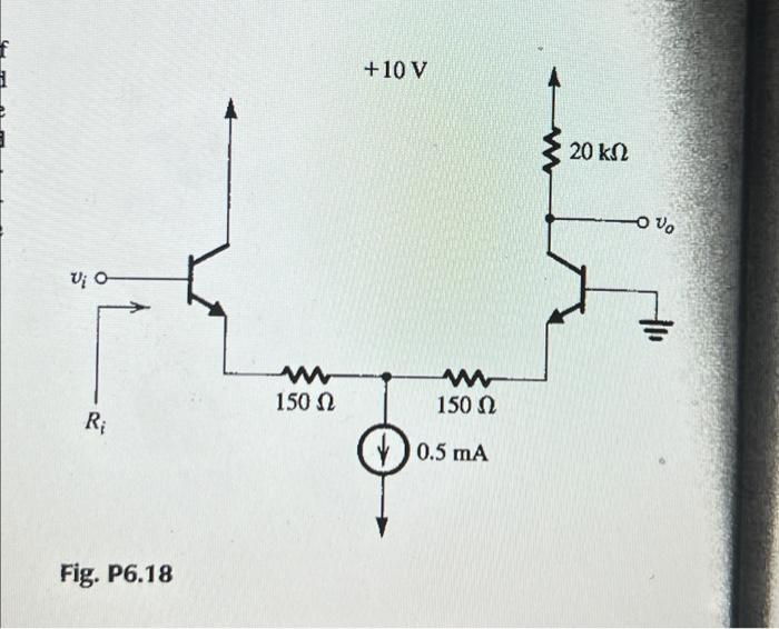 Solved 6.18 Find the voltage gain and the input resistance | Chegg.com