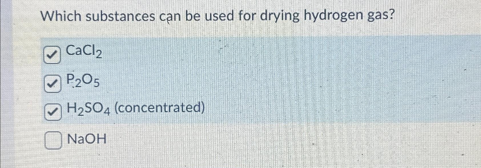 Solved Which substances can be used for drying hydrogen
