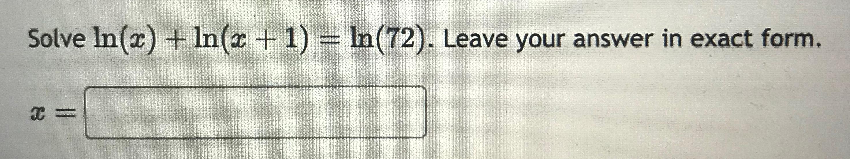 Solved Solve ln(x)+ln(x+1)=ln(72). ﻿Leave your answer in | Chegg.com
