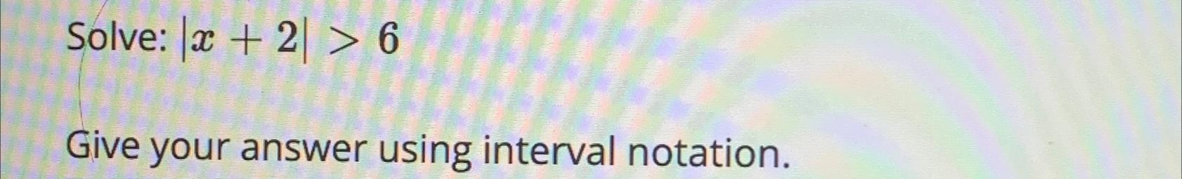 Solved Solve: x 2 gt 6Give your answer using interval Chegg com