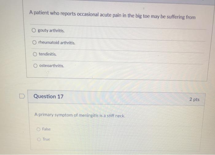 A patient who reports occasional acute pain in the big toe may be suffering from O gouty arthritis. O rheumatoid arthritis. t