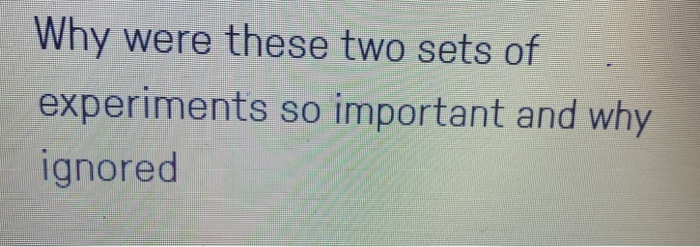 Why were these two sets of experiments so important | Chegg.com