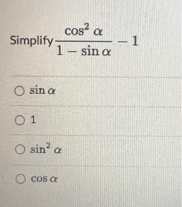 Solved plify 1−sinαcos2α−1 sinα 1 sin2α cosα plify | Chegg.com
