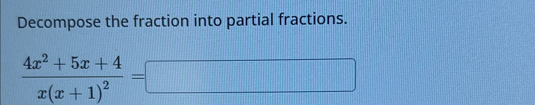 Solved Decompose the fraction into partial | Chegg.com