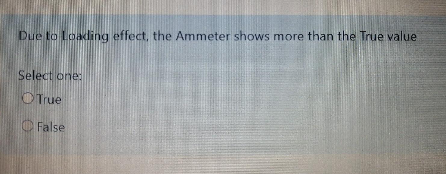 Solved Due to Loading effect, the Ammeter shows more than