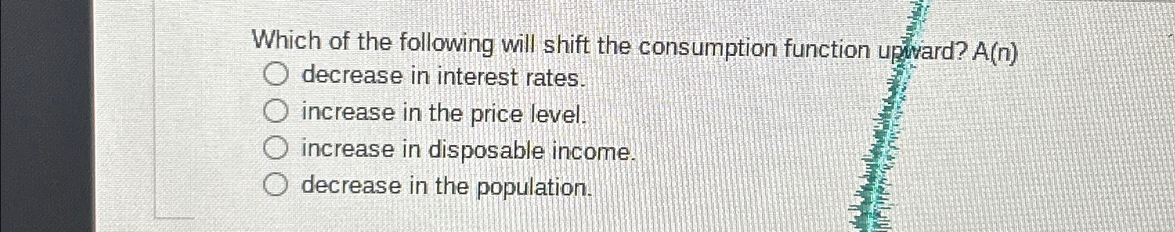 Solved Which of the following will shift the consumption | Chegg.com
