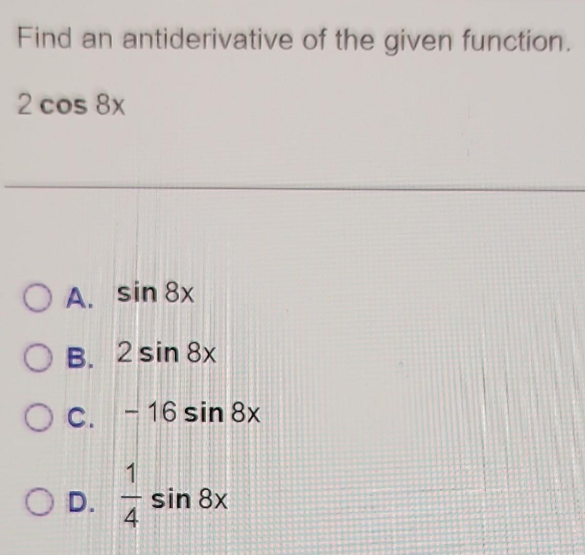 Solved Find An Antiderivative Of The Given Function 2cos8x 2491