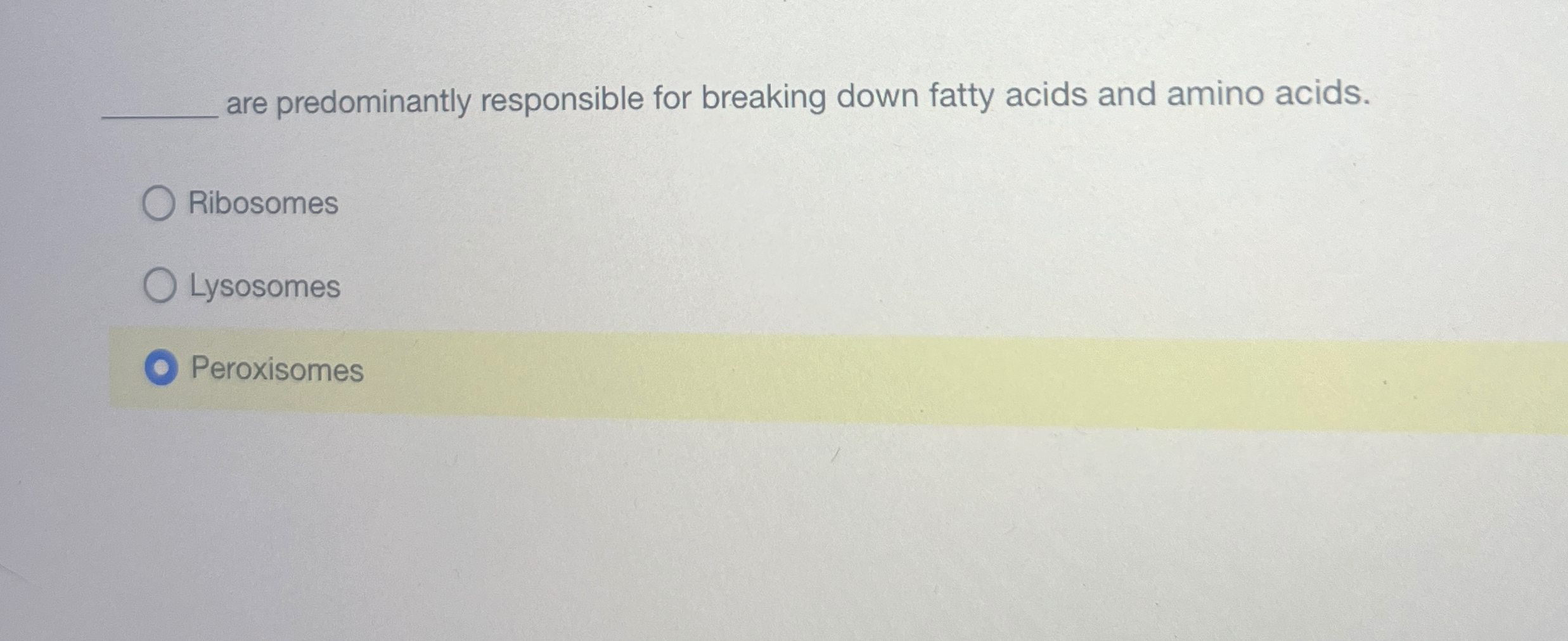 Solved are predominantly responsible for breaking down fatty