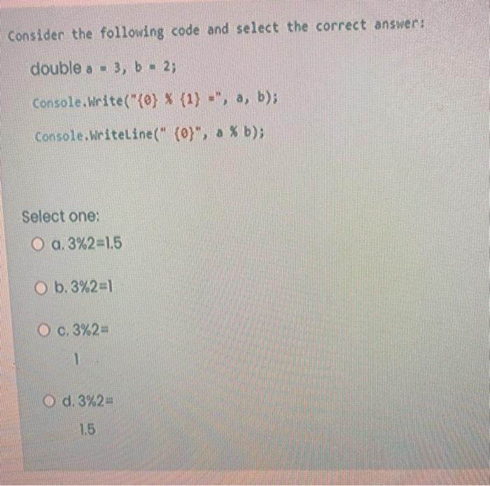Solved Consider the following code and select the correct | Chegg.com