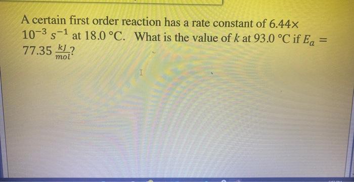 Solved A certain first order reaction has a rate constant of | Chegg.com