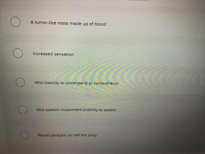 A tumor-like mass made up of blood Increased sensation Mild inability to understand or comprehend Mild speech impairment (ina