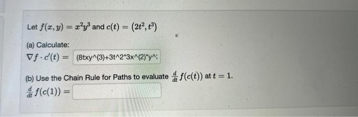 Solved Let f(x,y)=x2y3 and c(t)=(2t2,t3) (a) Calculate: | Chegg.com